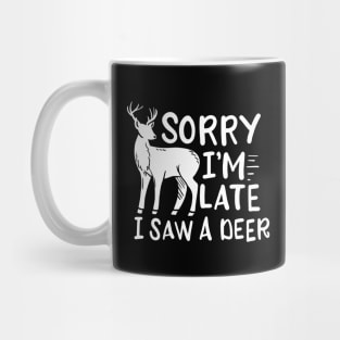 Sorry I'm Late I Saw A Deer Mug